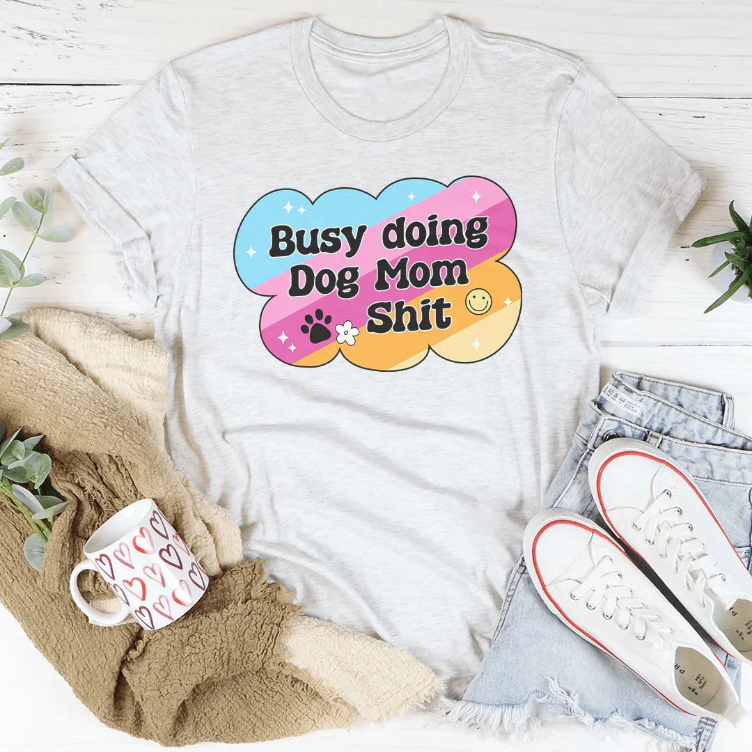 Funny Dog Mom Schedule Top – "Busy Doing Dog Mom Shit" Casual Shirt
