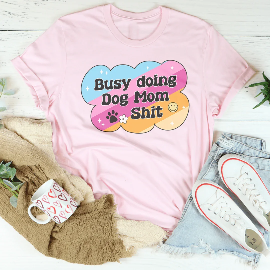 Funny Dog Mom Schedule Top – "Busy Doing Dog Mom Shit" Casual Shirt