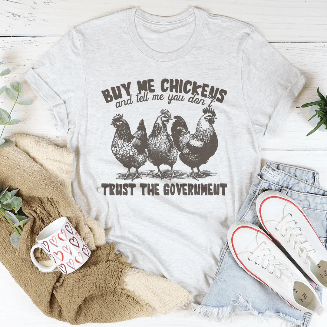 Homestead Humor Graphic Crewneck Tee – "Buy Me Chickens And Tell Me You Don't Trust The Government"