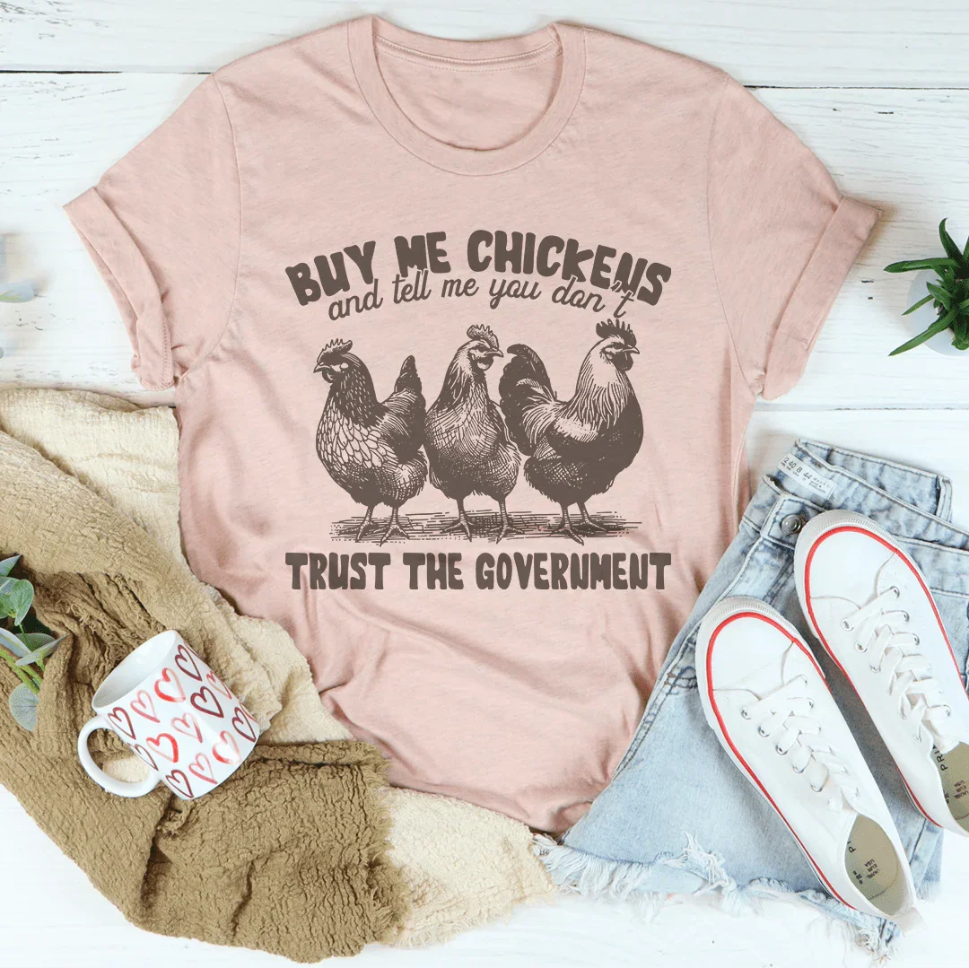 Homestead Humor Graphic Crewneck Tee – "Buy Me Chickens And Tell Me You Don't Trust The Government"