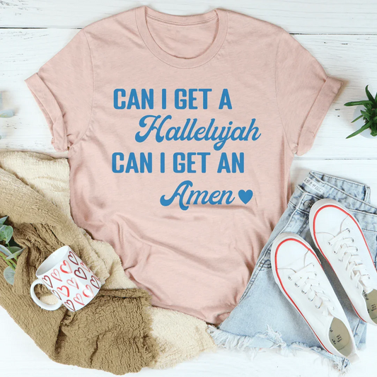 Can I Get A Hallelujah Can I Get An Amen Tee
