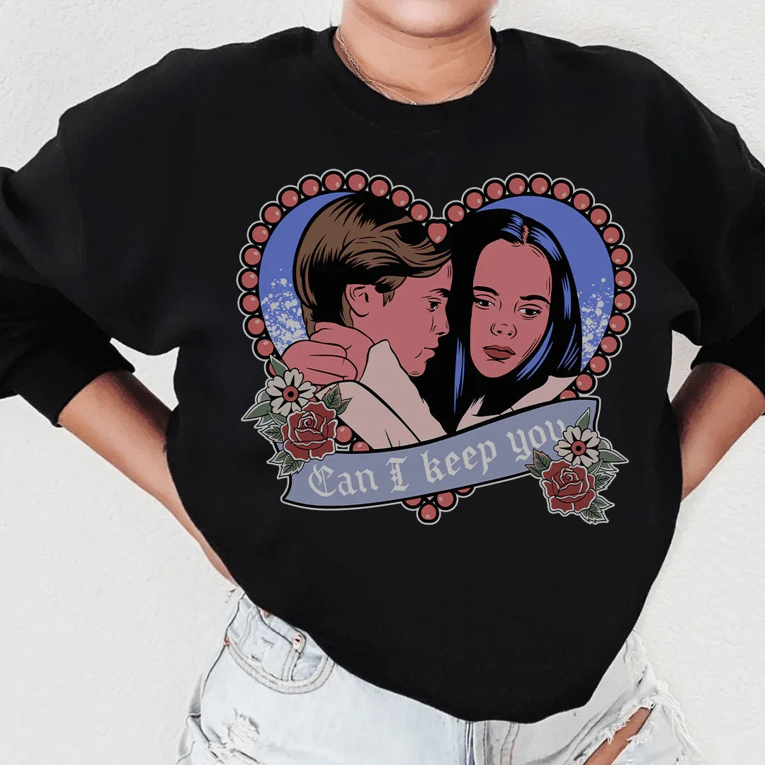 Can I  Keep You Sweatshirt