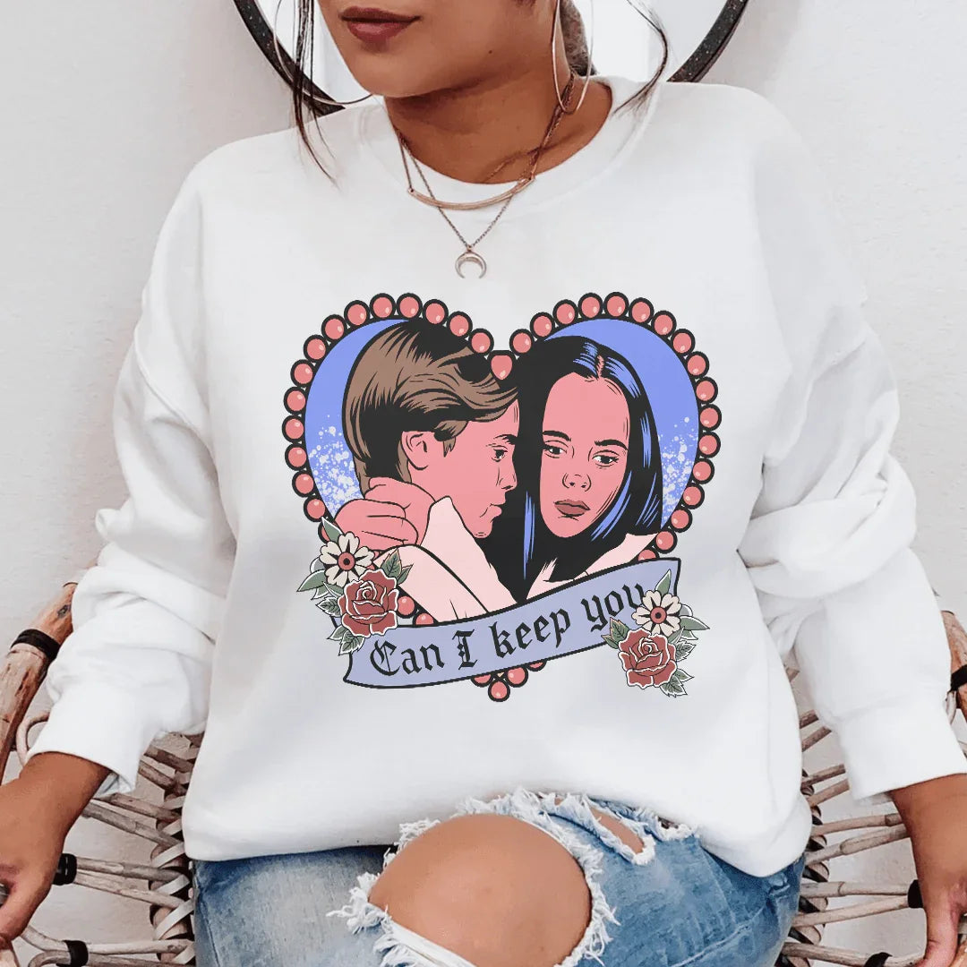 Can I  Keep You Sweatshirt