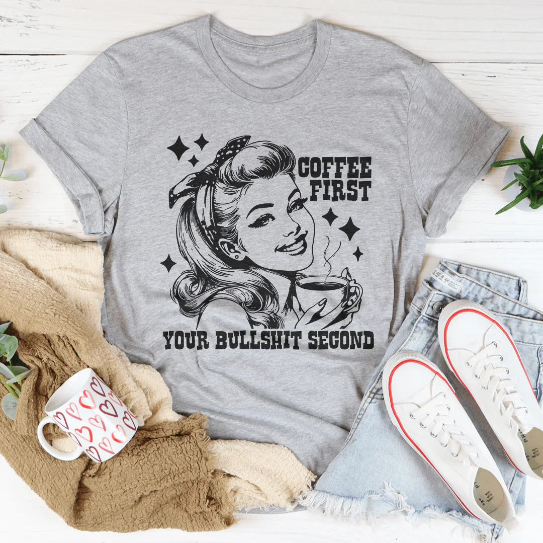 "Coffee First Your Bullshit Second" – Sassy Caffeine T-Shirt