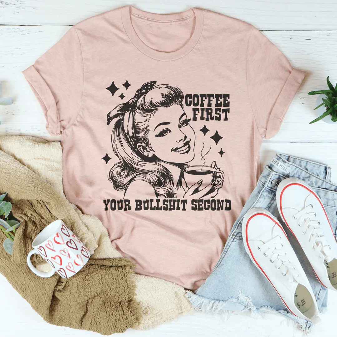 "Coffee First Your Bullshit Second" – Sassy Caffeine T-Shirt
