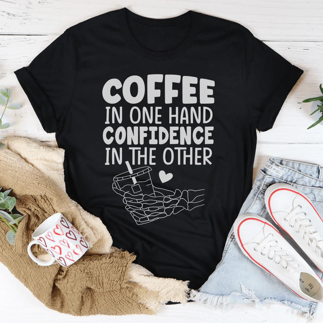 Coffee In One Hand Confidence In The Other Tee