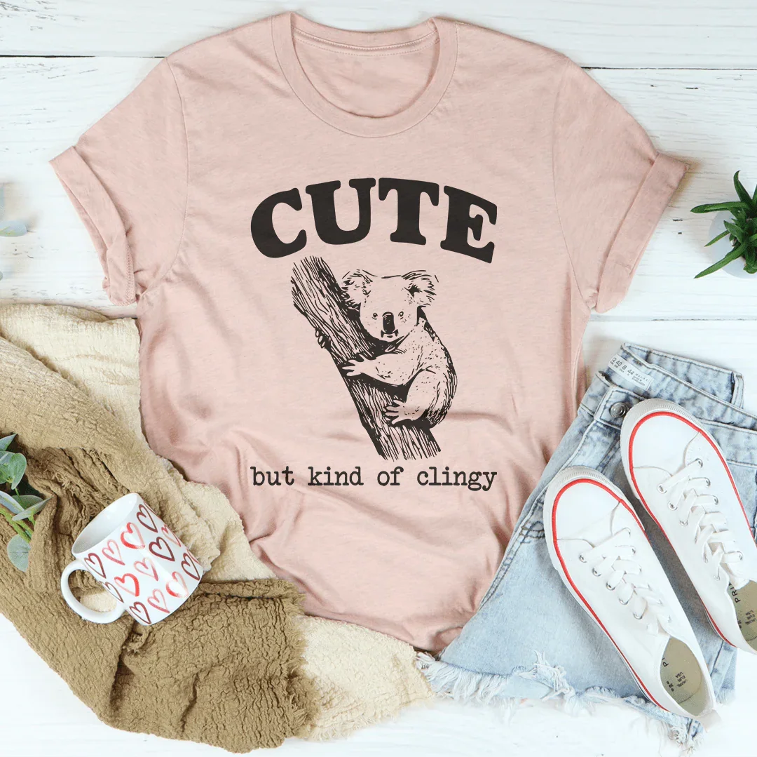 Sweet & Needy Relationship Top – "Cute But Kind Of Clingy" Graphic Tee