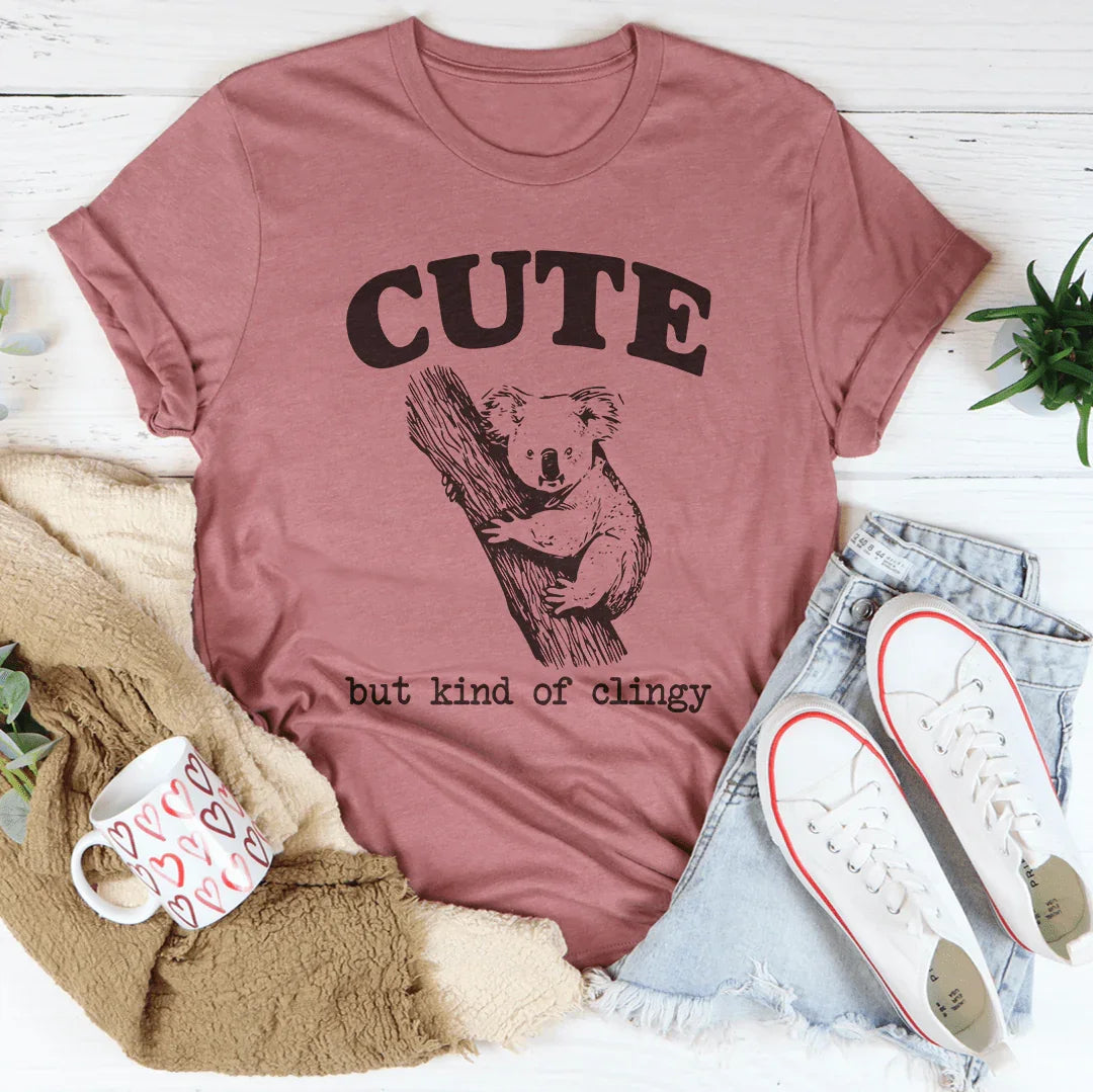 Sweet & Needy Relationship Top – "Cute But Kind Of Clingy" Graphic Tee