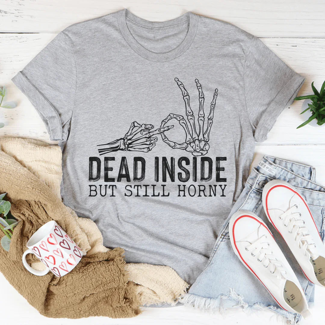 Dark Humor Sarcastic Top – "Dead Inside But Still Horny" Graphic Tee