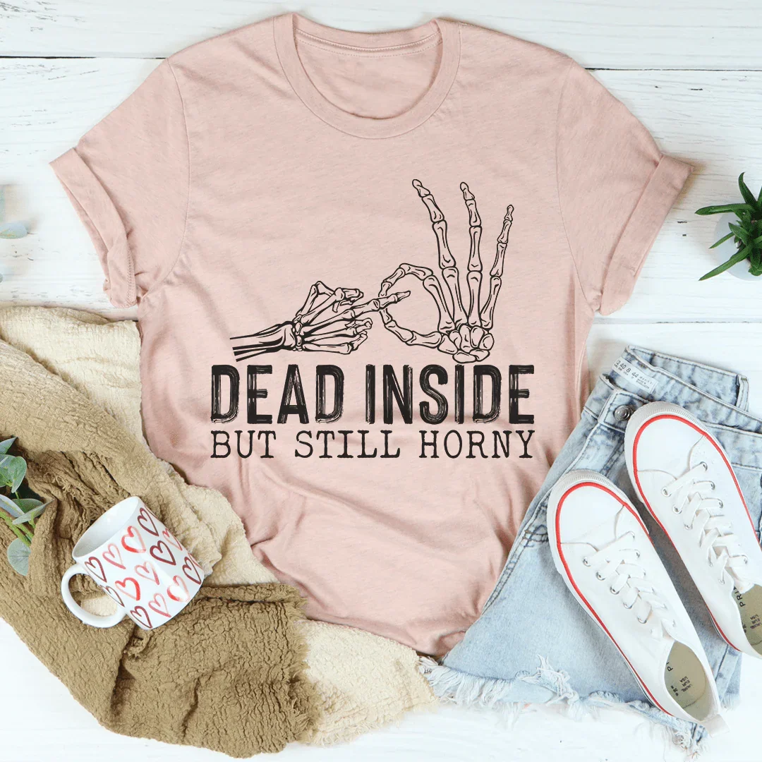 Dark Humor Sarcastic Top – "Dead Inside But Still Horny" Graphic Tee
