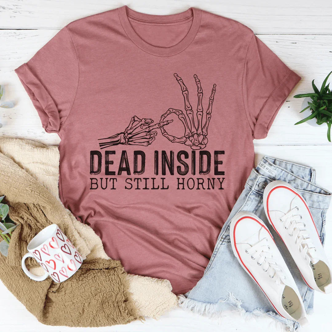 Dark Humor Sarcastic Top – "Dead Inside But Still Horny" Graphic Tee