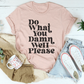 Do What You Damn Well Please Tee