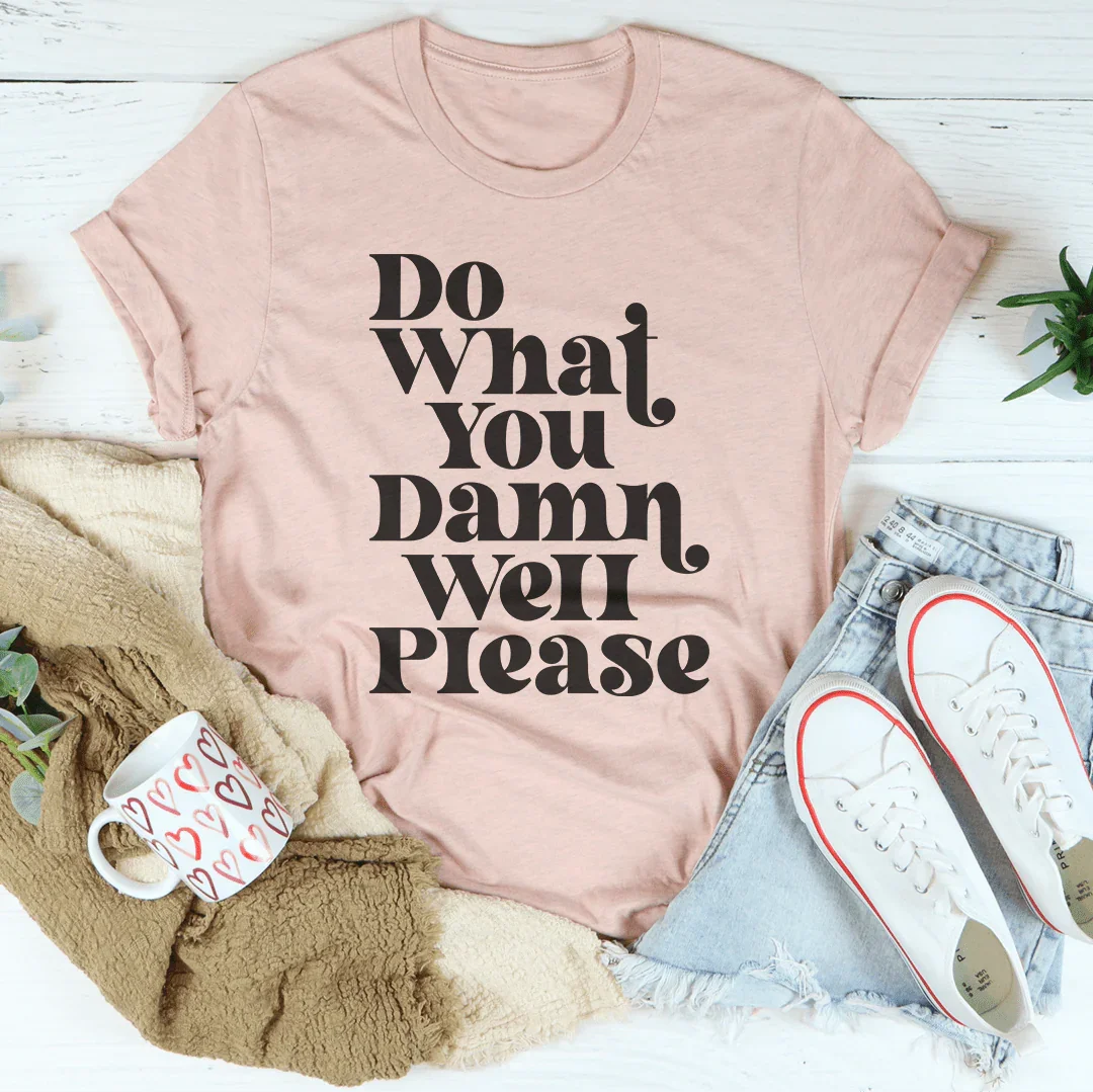 Do What You Damn Well Please Tee