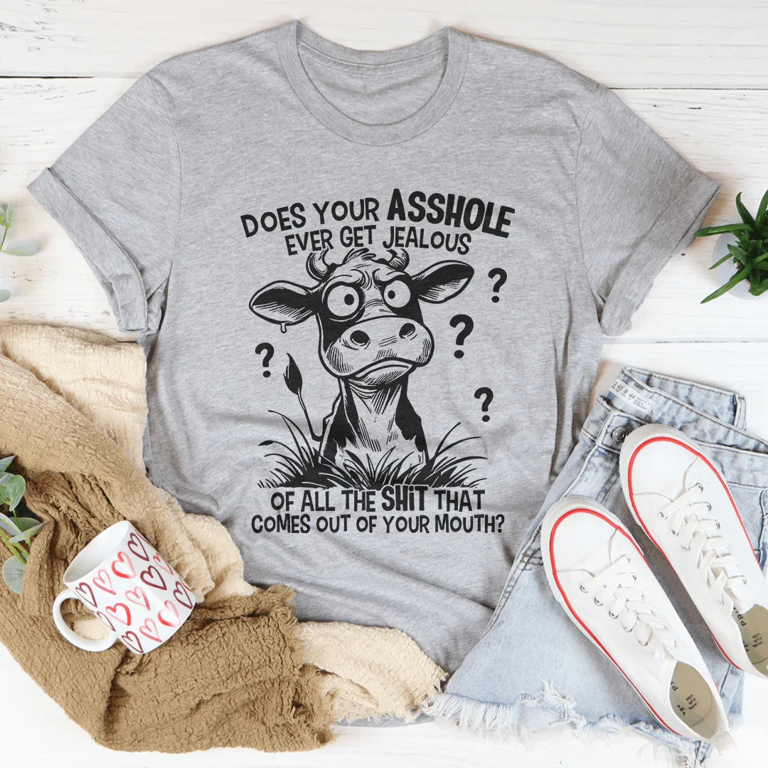 Sarcastic Comeback Quote Tee – "Does Your A-Hole Ever Get Jealous" Graphic Shirt