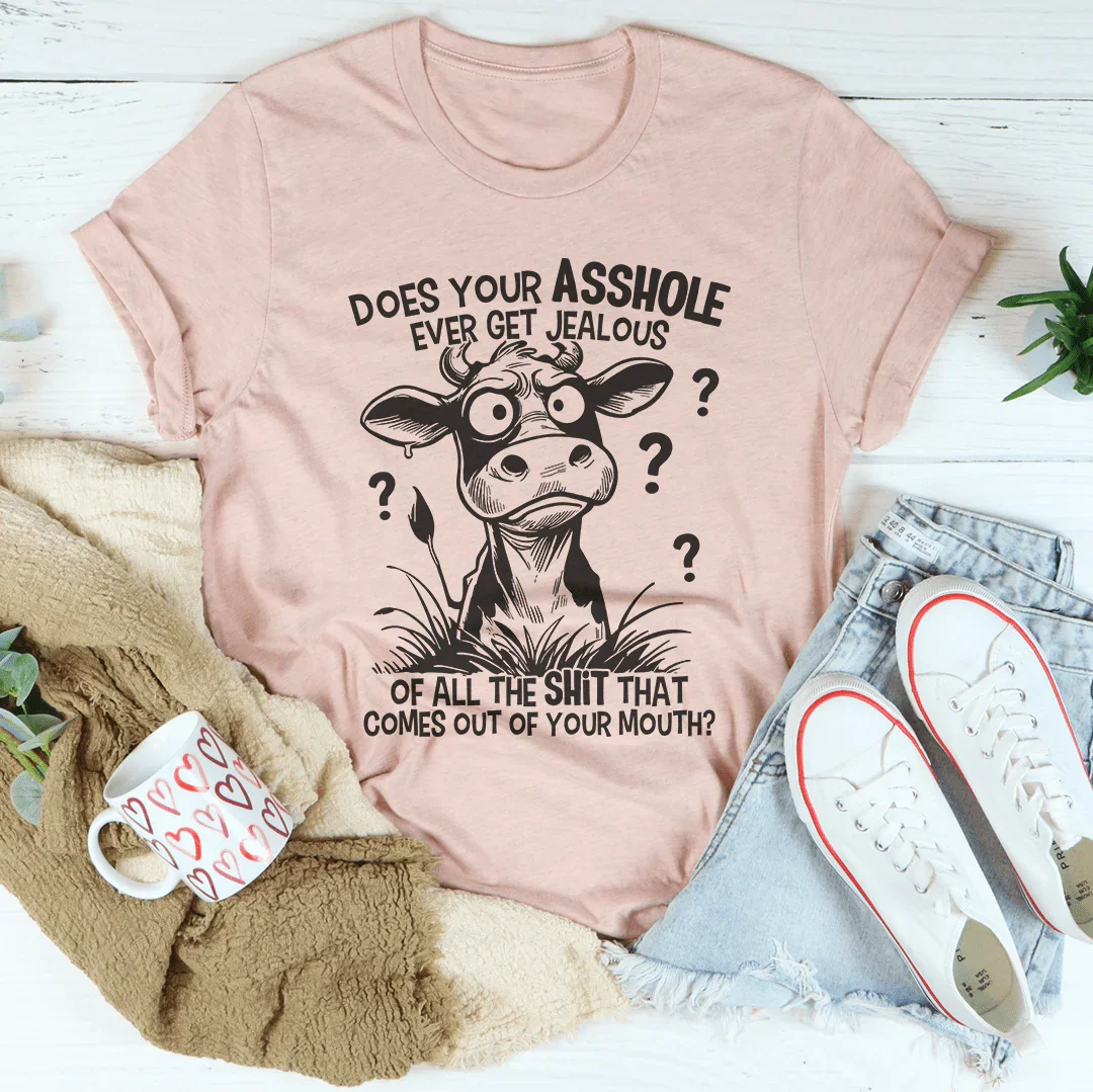Sarcastic Comeback Quote Tee – "Does Your A-Hole Ever Get Jealous" Graphic Shirt