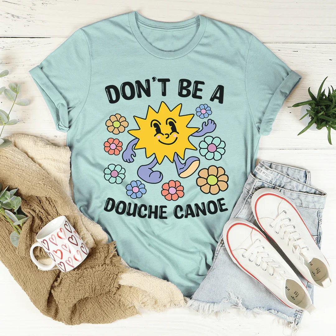 Unfiltered Quote Graphic Tee – "Don't Be A Douche Canoe"