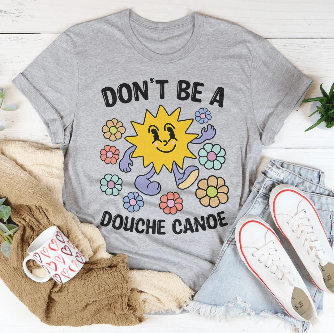 Unfiltered Quote Graphic Tee – "Don't Be A Douche Canoe"