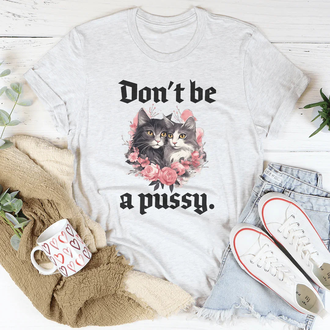 Unfiltered Quote Top – "Don't Be A Pussy" Graphic Tee