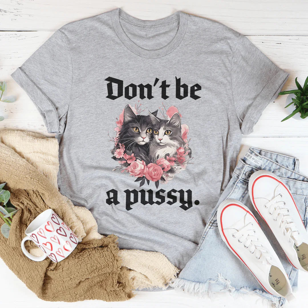 Unfiltered Quote Top – "Don't Be A Pussy" Graphic Tee