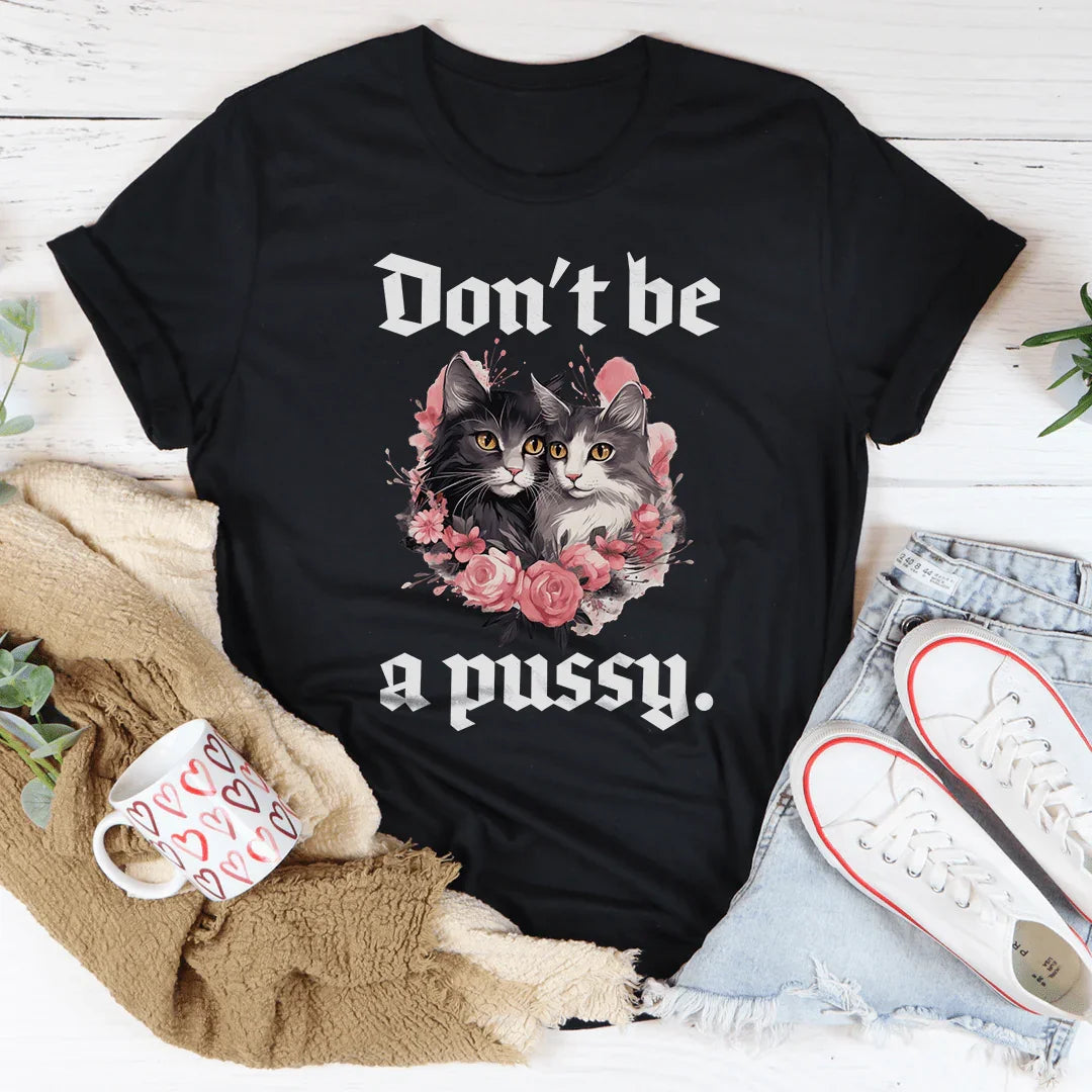 Unfiltered Quote Top – "Don't Be A Pussy" Graphic Tee