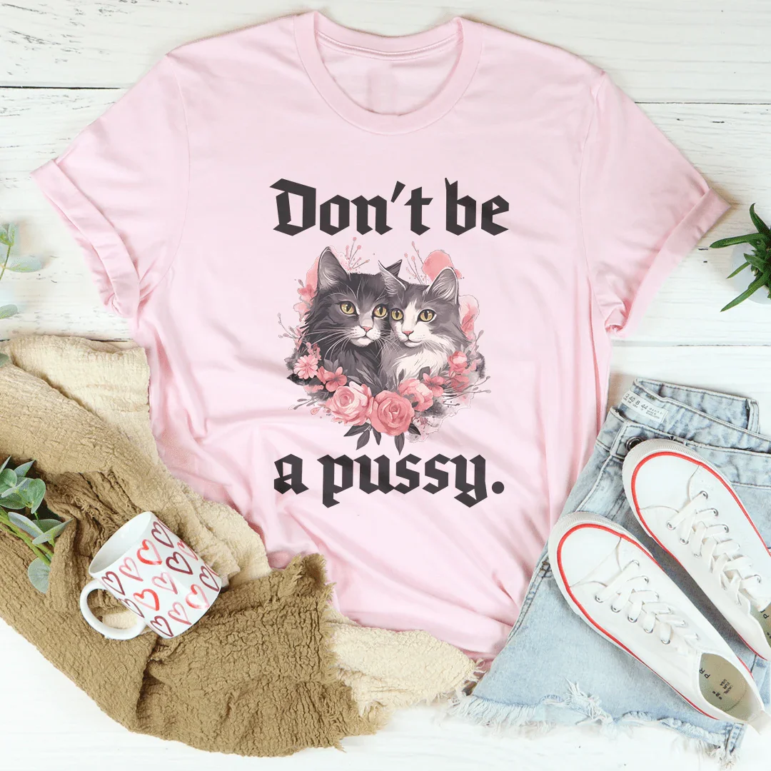 Unfiltered Quote Top – "Don't Be A Pussy" Graphic Tee