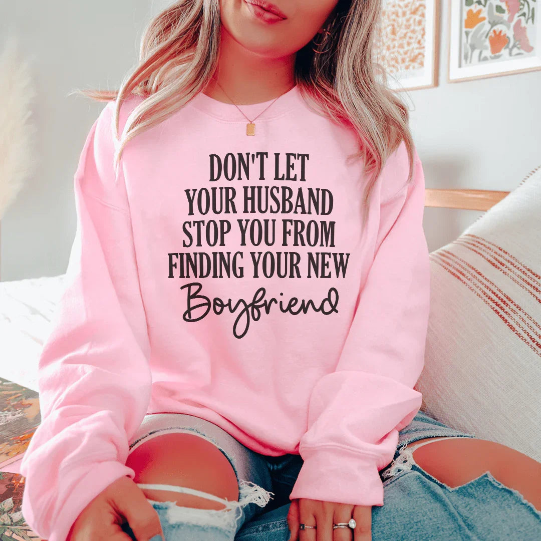 Cheeky Marriage Crewneck Sweatshirt – "Don't Let Your Husband Stop You From Finding Your New Boyfriend"