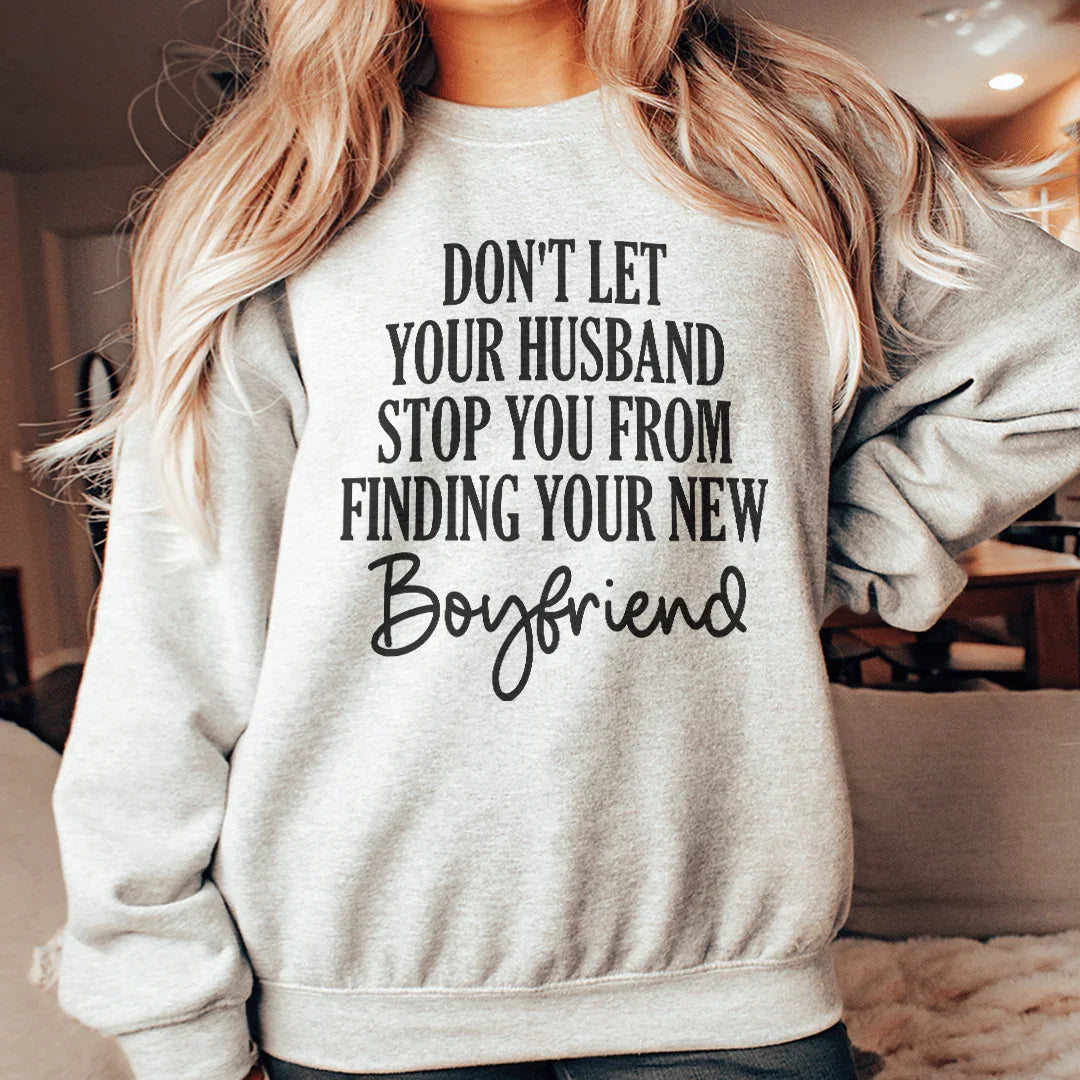 Cheeky Marriage Crewneck Sweatshirt – "Don't Let Your Husband Stop You From Finding Your New Boyfriend"