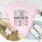 Don't Worry Honey Round Here We Leave The Judgin To Jesus Tee