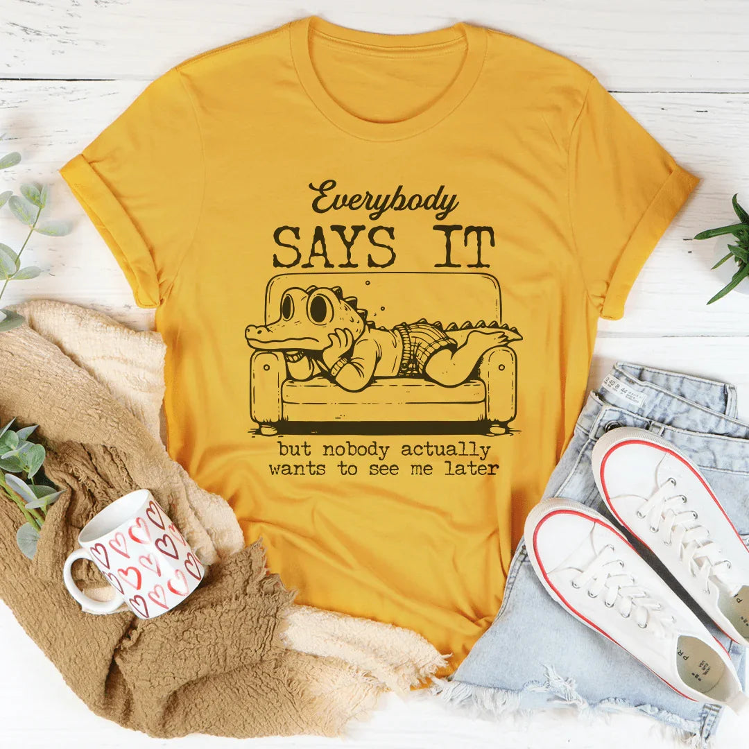 Everybody Says It But Nobody Actually Tee