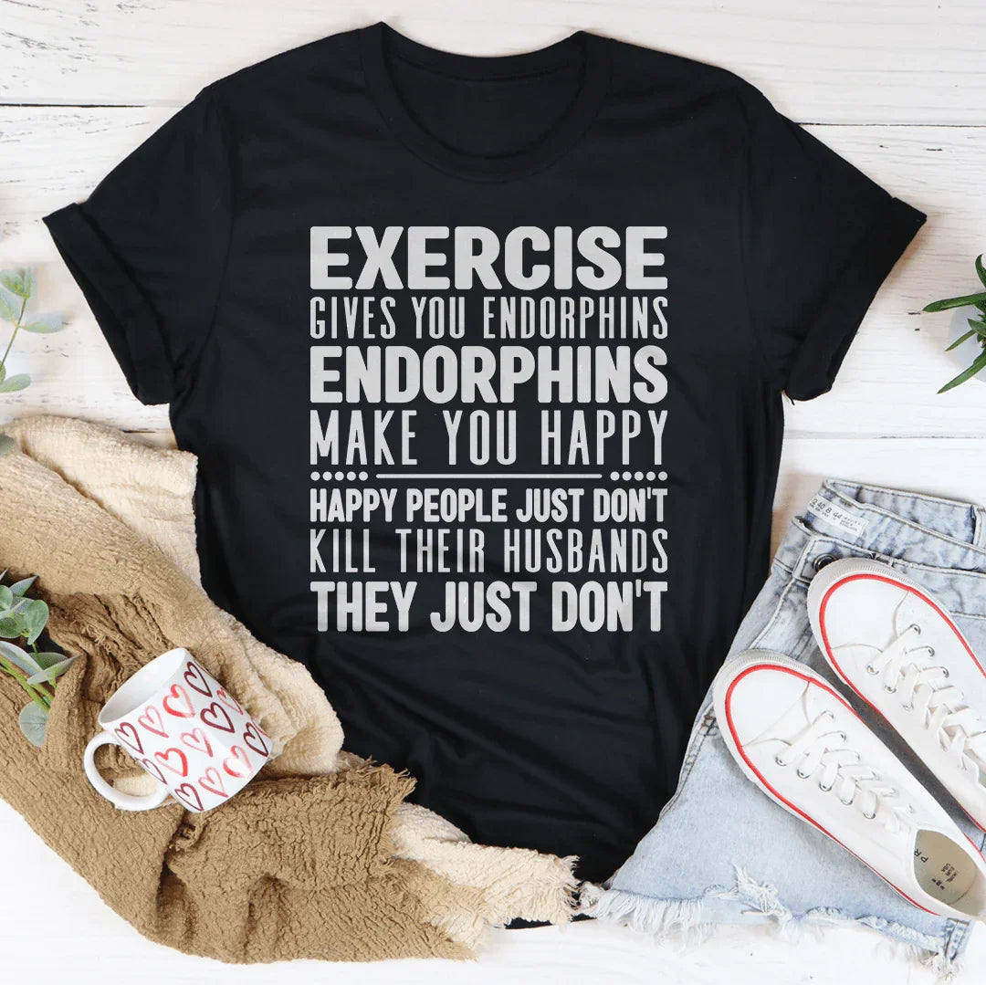 Funny Workout Quote Shirt – "Exercise Gives You Endorphins" Graphic Tee