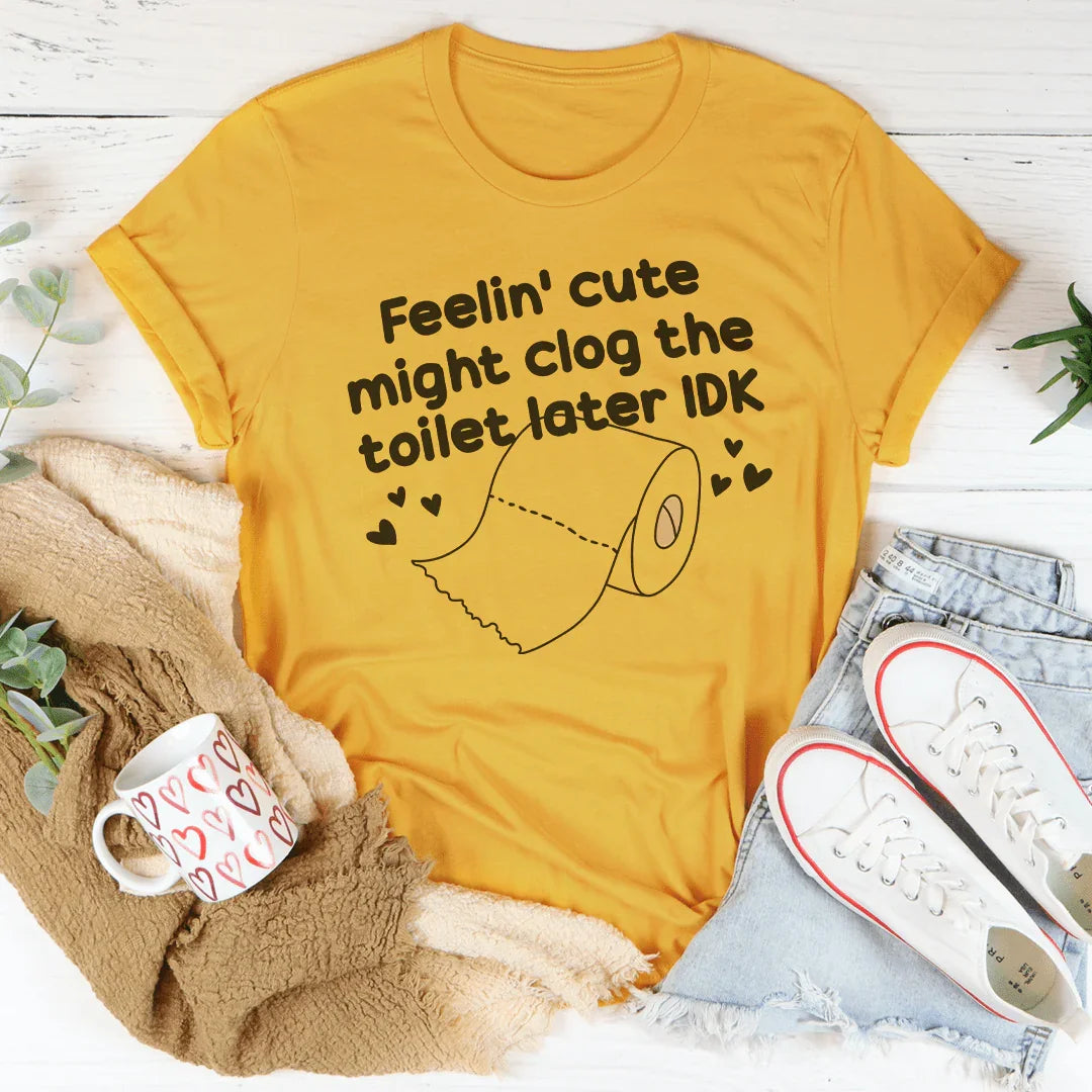 Unfiltered Bathroom Humor Shirt – "Feelin Cute Might Clog Toilet" Graphic Tee