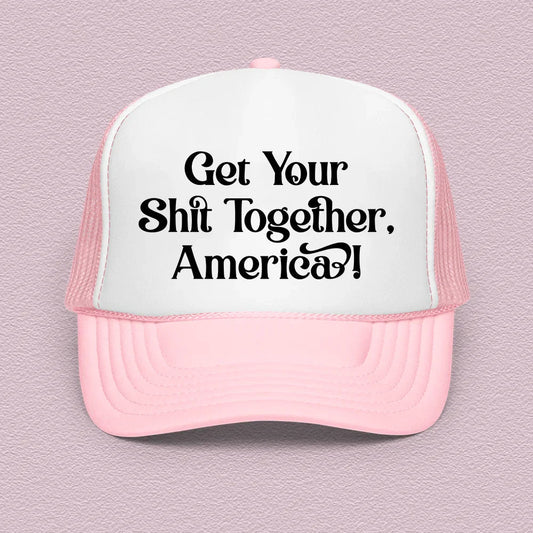 Unfiltered Trucker Hat – "Get Your Shit Together America"