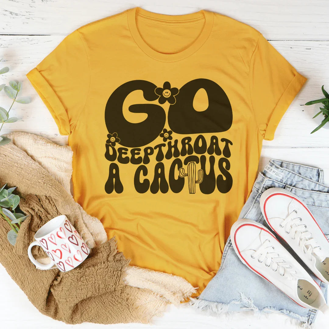 Unfiltered Insult Quote Shirt – "Go Deepthroat A Cactus" Graphic Tee