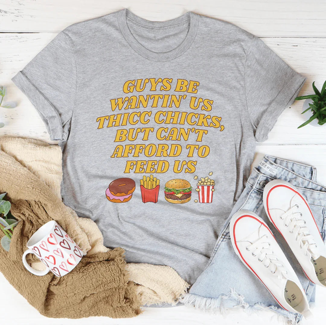 Guys Be Wantin' Us Thicc Chicks Tee