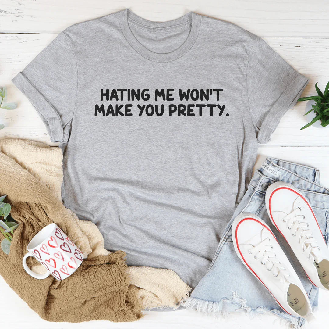 Bold Confident Sassy Top – "Hating Me Won't Make You Pretty" Tee