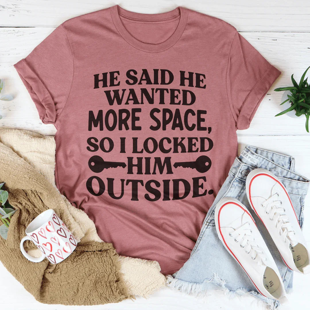 He Said He Wanted More Space Tee