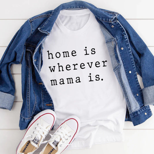 "Home Is Wherever Mama Is" – Sweet Motherhood Graphic T-Shirt