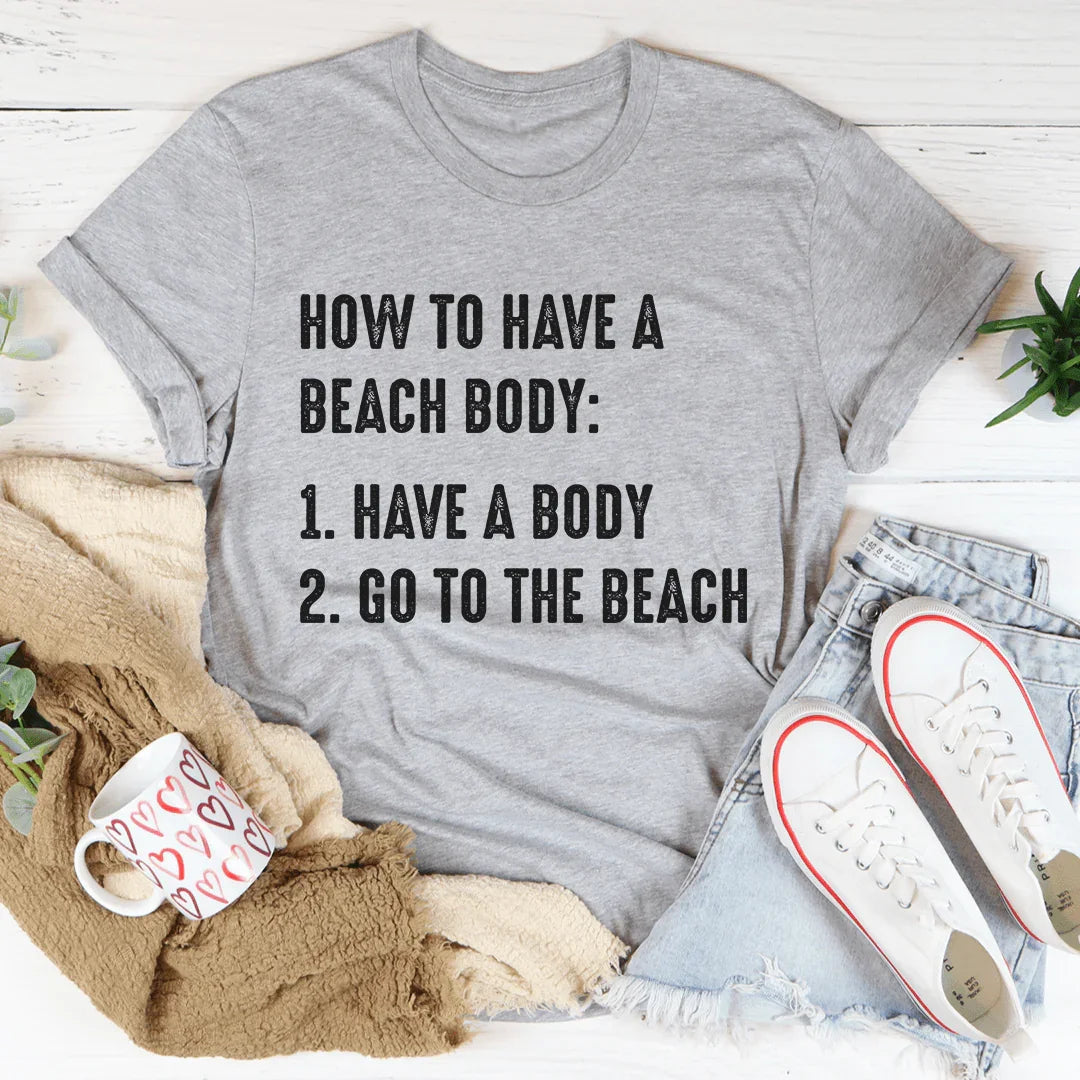 "How To Have A Beach Body" – Relatable Summer Casual Shirt