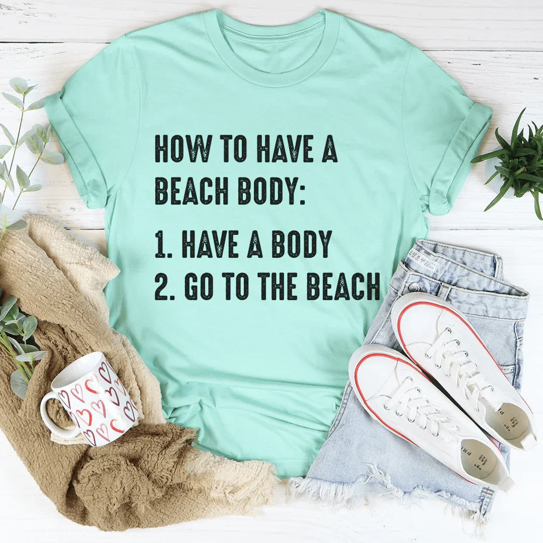 "How To Have A Beach Body" – Relatable Summer Casual Shirt