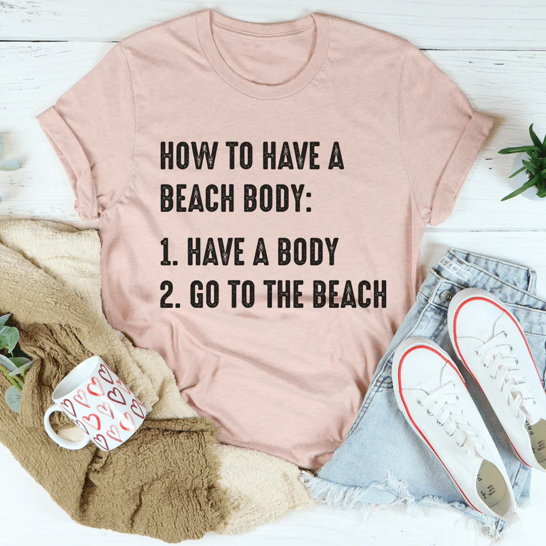 "How To Have A Beach Body" – Relatable Summer Casual Shirt