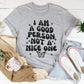 I Am A Good Person Not A Nice One Tee