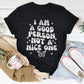 I Am A Good Person Not A Nice One Tee
