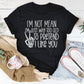 I Am Not Mean I'm Just Way Too Old To Pretend Tee