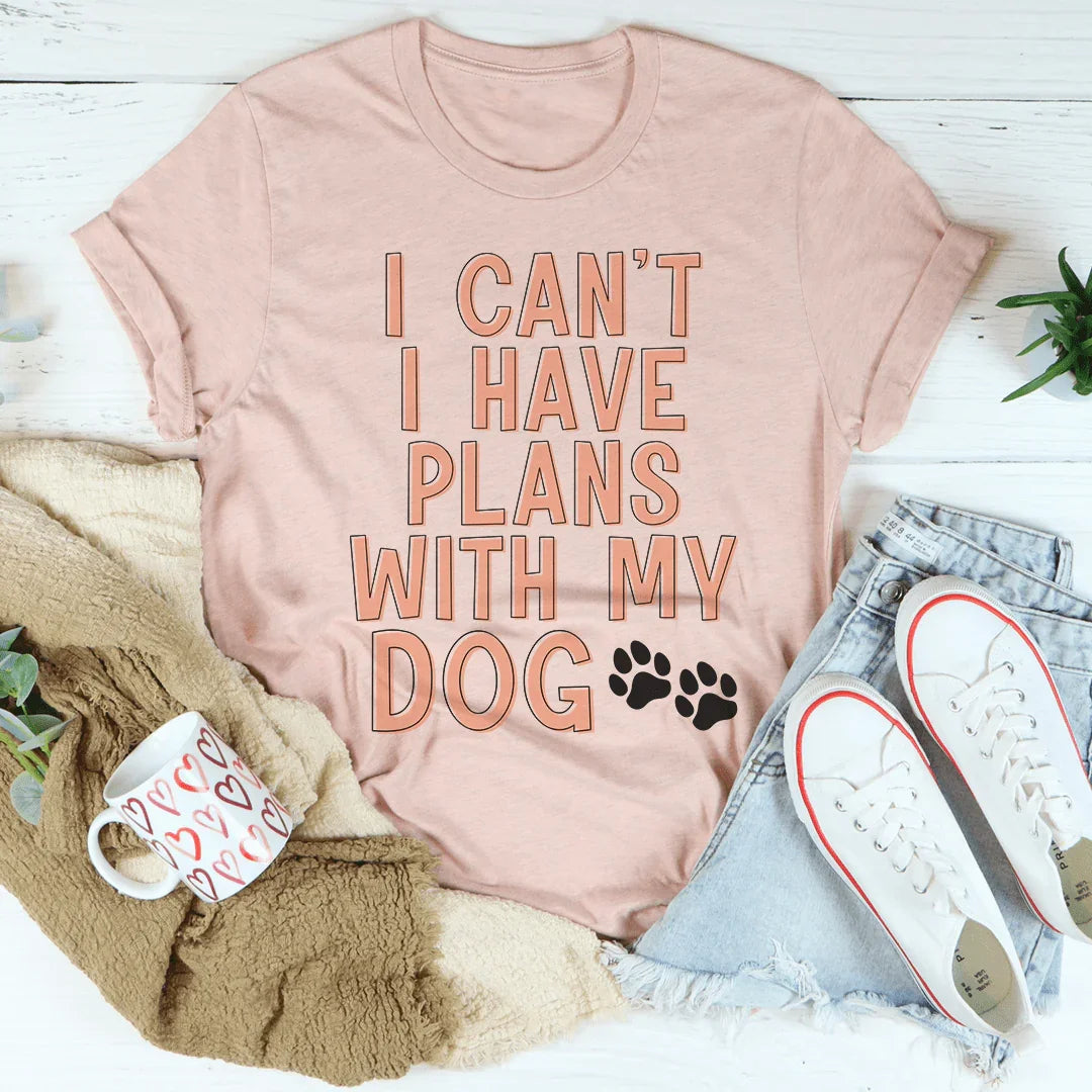 Dog Mom Gift Crewneck Tee – "I Can't I Have Plans With My Dog"