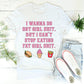 I Wanna Do Hot Girl S-hit But I Can't Stop Eating Fat Girl S-hit Tee