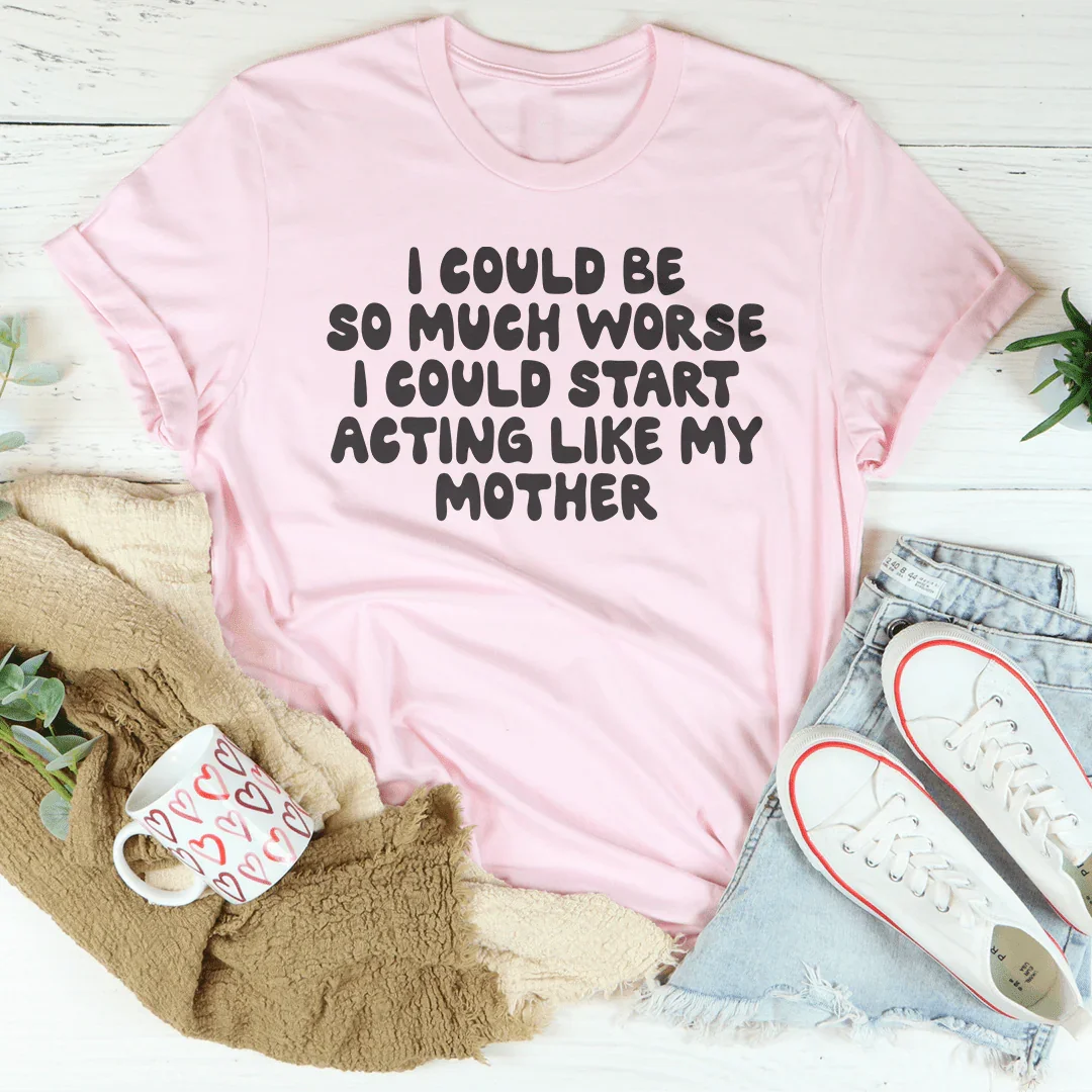 Family Humor Quote Shirt – "I Could Start Acting Like My Mother" Casual Shirt