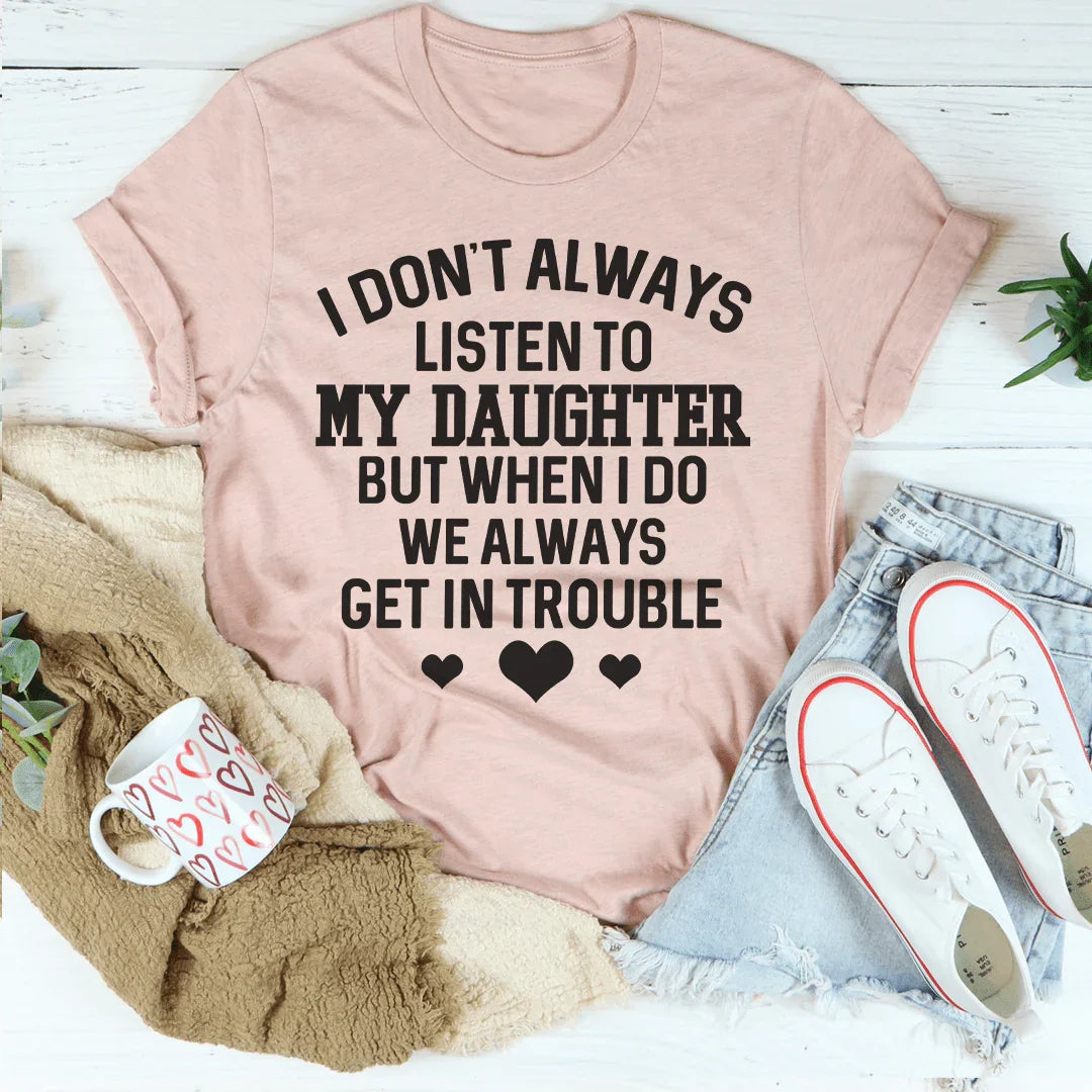 Funny Mother Daughter Bond Top – "I Don't Always Listen To My Daughter" Shirt