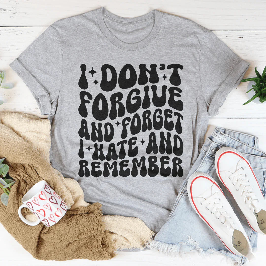 Petty Quote Short-Sleeve Tee – "I Don't Forgive And Forget I Hate And Remember"