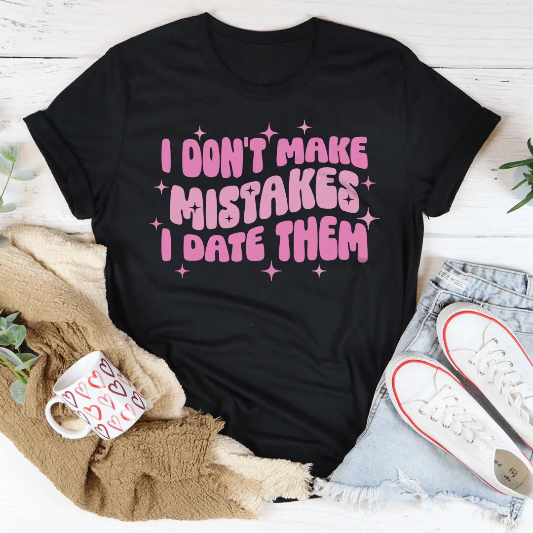 Funny Dating Humor Shirt – "I Don't Make Mistakes I Date Them" Graphic Tee