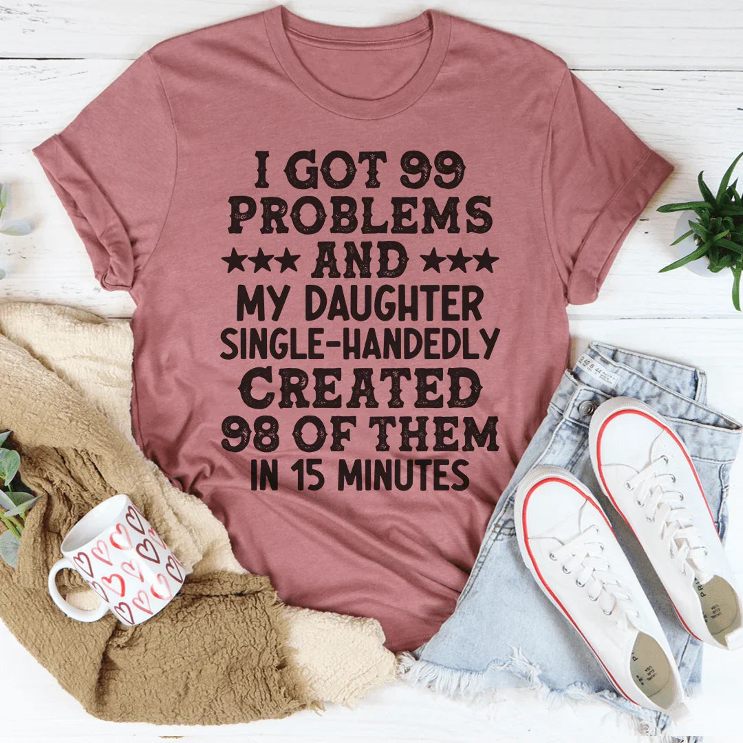 Sarcastic Mom Daughter Graphic Tee – "I Got 99 Problems And My Daughter Created 98"